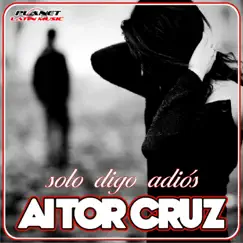 Solo Digo Adiós - Single by Aitor Cruz album reviews, ratings, credits