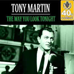 The Way You Look Tonight (Remastered) - Single by Tony Martin album reviews, ratings, credits