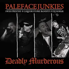 Deadly Murderous (feat. Swiss Precise, Liquor Store Bandits & DJ Somar) - Single by Paleface Junkies album reviews, ratings, credits