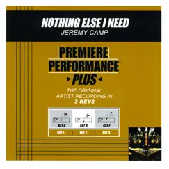 Premiere Performance Plus: Nothing Else I Need - EP by Jeremy Camp album reviews, ratings, credits