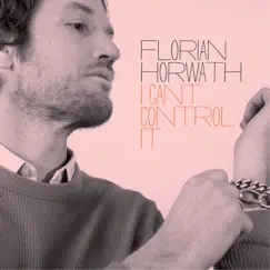 I Can't Control It - Single by Florian Horwath album reviews, ratings, credits