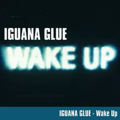 Wake Up! (Remixes) by Iguana Glue album reviews, ratings, credits
