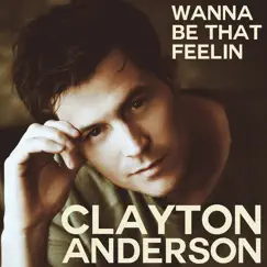 Wanna Be That Feelin' - Single by Clayton Anderson album reviews, ratings, credits