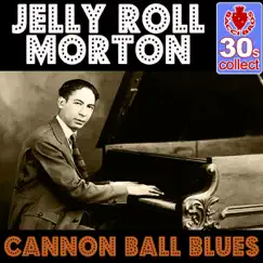 Cannon Ball Blues (Remastered) - Single by Jelly Roll Morton album reviews, ratings, credits