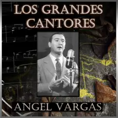 Los Grandes Cantores (feat. Orquesta de Armando Lacava, Orquesta de Eduardo del Piano & Orquesta De Angel D\'Agostino) by Ángel Vargas album reviews, ratings, credits