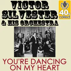 You're Dancing On My Heart (Remastered) - Single by Victor Silvester and His Orchestra album reviews, ratings, credits