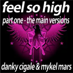Feel So High - Part1 The Main Versions by Danky Cigale & Mykel Mars album reviews, ratings, credits