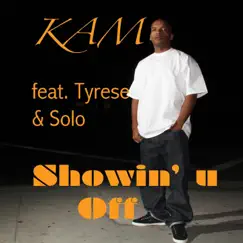 Showin' U Off (feat. Tyrese & Solo) - Single by Kam album reviews, ratings, credits