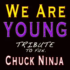 We Are Young - Single by Chuck Ninja album reviews, ratings, credits