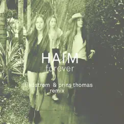 Forever (Lindstrøm & Prins Thomas Remix) - Single by HAIM album reviews, ratings, credits
