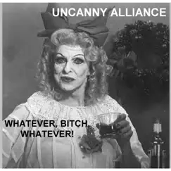 Whatever, Bitch, Whatever! - Single by Uncanny Alliance album reviews, ratings, credits