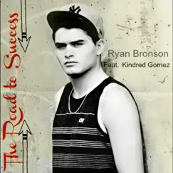 Road to Success (feat. Kindred Gomez) - Single by Ryan Bronson album reviews, ratings, credits