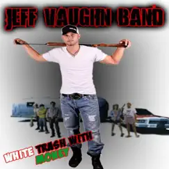 White Trash With Money - Single by Jeff Vaughn Band album reviews, ratings, credits