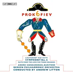 Prokofiev: Symphony No. 6 - Lieutenant Kije Suite - The Love for Three Oranges Suite by Bergen Philharmonic Orchestra, Andrew Litton & Andrei Bondarenko album reviews, ratings, credits
