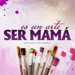 Es Un Arte Ser Mamá - Single by Vastago Epicentro album reviews, ratings, credits