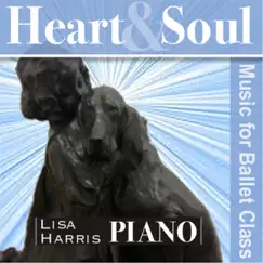 Heart and Soul Music for Ballet Class by Lisa Harris album reviews, ratings, credits