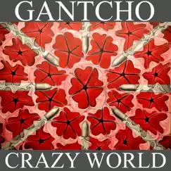 Crazy World - Single by Gantcho album reviews, ratings, credits