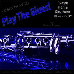 Learn How to Play the Blues! (Down Home Southern Blues in D) [for Clarinet Players] Song Lyrics