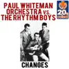 Changes (Paul Whiteman Orchestra vs. The Rhythm Boys) [Remastered] - Single album lyrics, reviews, download