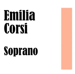 Emilia Corsi: Soprano by Emilia Corsi, Paola Moretti, Carlo Albani & Mattia Battistini album reviews, ratings, credits