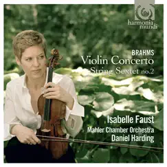 Brahms: Violin Concerto, String Sextet No. 2 by Isabelle Faust, Mahler Chamber Orchestra & Daniel Harding album reviews, ratings, credits