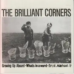 Growing up Absurd/What's in a Word/Fruit Machine EP by The Brilliant Corners album reviews, ratings, credits