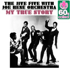 My True Story (Remastered) - Single by The Jive Five & Joe Rene Orchestra album reviews, ratings, credits