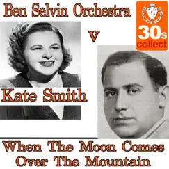 When The Moon Comes Over The Mountain - Single by Ben Selvin and His Orchestra & Kate Smith album reviews, ratings, credits