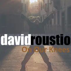 On Our Knees - Single by David Roustio album reviews, ratings, credits
