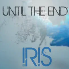 Iris - Single by Until the End album reviews, ratings, credits