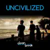 Uncivilized: Clean Break - Single album lyrics, reviews, download