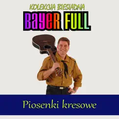 Piosenki kresowe - Kolekcja biesiadna by Bayer Full album reviews, ratings, credits