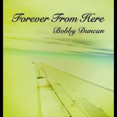 Forever from Here by Bobby Duncan album reviews, ratings, credits
