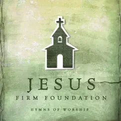 Jesus, Firm Foundation Song Lyrics