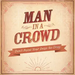 Don't Paint Your Days So Gray by Man in a Crowd album reviews, ratings, credits