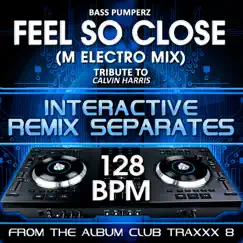 Feel So Close (Calvin Harris Remix Tribute)[128 BPM Interactive Remix Separates] - EP by Bass Pumperz album reviews, ratings, credits