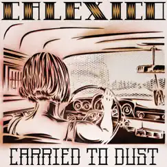 Carried to Dust by Calexico album reviews, ratings, credits