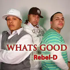 Whats Good - Single by Rebel-D album reviews, ratings, credits