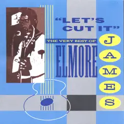 Let's Cut It: The Very Best of Elmore James by Elmore James album reviews, ratings, credits