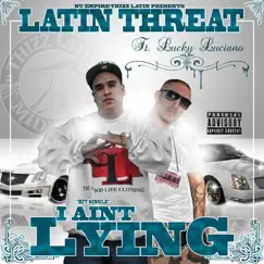 I Ain't Lying (feat. Lucky Luciano) - Single by Latin Threat album reviews, ratings, credits