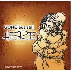 Gone but Still Here - Single by Jameri album reviews, ratings, credits