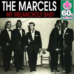 My Melancholy Baby (Remastered) - Single by The Marcels album reviews, ratings, credits