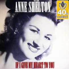 If I Give My Heart to You (Remastered) - Single by Anne Shelton album reviews, ratings, credits