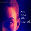 You Think You Know Me - Single album lyrics, reviews, download