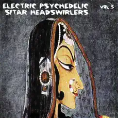 Electric Psychedelic Sitar Headswirlers, Vol. 5 (Remastered) by Various Artists album reviews, ratings, credits
