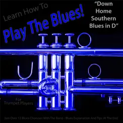 Learn How to Play the Blues! (Down Home Southern Blues in D) [for Trumpet Players] - Single by Windy Town Artists album reviews, ratings, credits