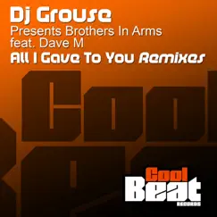 All I Gave to You Remixes (feat. Dave M) by DJ Grouse & Brothers in Arms album reviews, ratings, credits