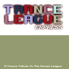 Trance League Express (a Tribute to the Human League) by Various Artists album reviews, ratings, credits