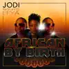 African by Birth (feat. Efya) - Single album lyrics, reviews, download