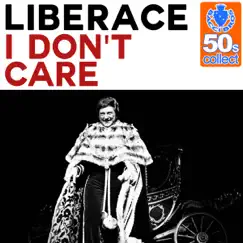 I Don't Care (Remastered) - Single by Liberace album reviews, ratings, credits